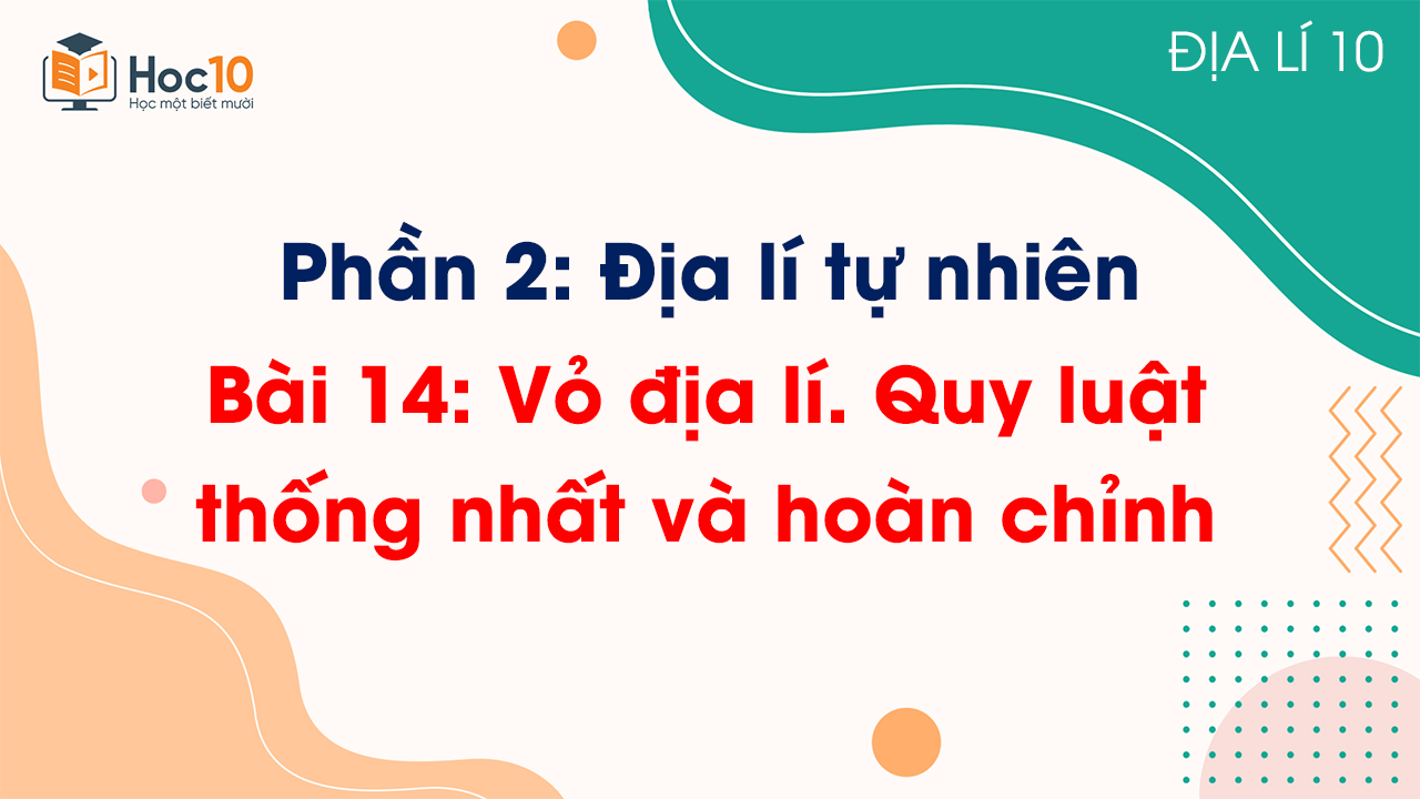 Phần 2 - Bài 14 Một số quy luật của vỏ địa lí